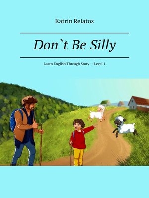 cover image of Don't Be Silly. Learn English Through Story – Level 1